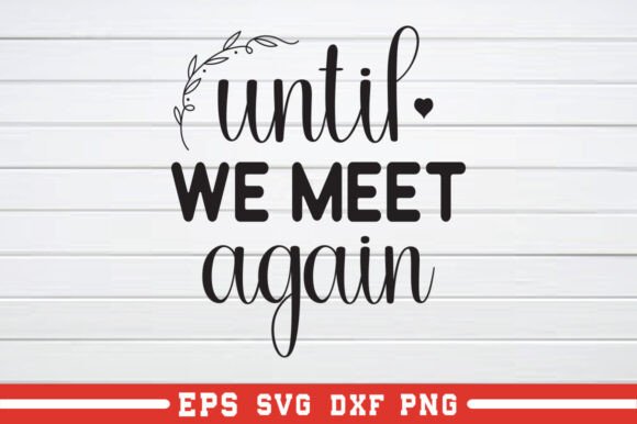 Until We Meet Again SVG: A Versatile Graphics Asset for Crafts